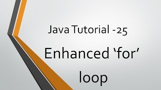 Java Tutorial - 25: Enhanced 'for' Loop
