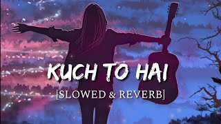 Kuch To Hai [Slowed + Reverb] - DO LAFZON KI KAHANI | Smart Lyrics