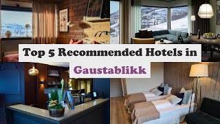 Top 5 Recommended Hotels In Gaustablikk | Best Hotels In Gaustablikk