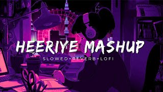 Heeriye Mashup (Slowed + Reverb) | Lofi Song | Lofi Tunes