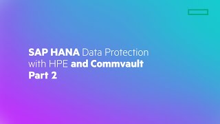 SAP HANA Data Protection with HPE and Commvault - Part 2