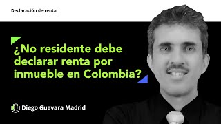 Descubre si una persona no residente debe declarar renta al adquirir un inmueble en Colombia