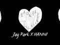 박재범 jay park u0026 하니 hanni