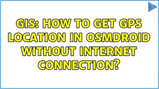 GIS: How to get GPS location in OSMDroid without Internet connection?