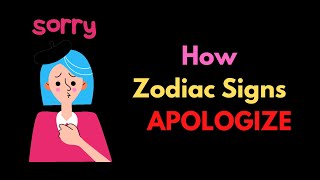 How Zodiac Signs APOLOGIZE