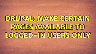 Drupal: Make certain pages available to logged-in users only (3 Solutions!!)