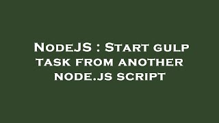 NodeJS : Start gulp task from another node.js script