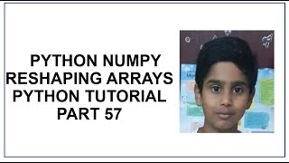 Python NumPy | Reshaping Array | Python Programming | Python Tutorial | Part 57