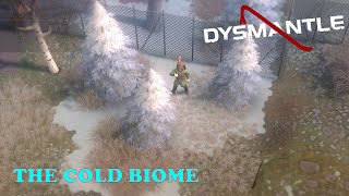 Dysmantle Ep 6     Time to head to the cold biome