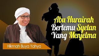 Abu Hurairah Bertemu Syetan Yang Menjelma - Hikmah Buya Yahya