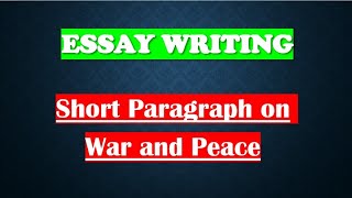 Short Paragraph on War and Peace || Essay on War and peace || 150-200 words on war and peace #essay