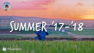 Songs that take you back to summer 2017-2018