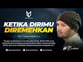 Ketika Dirimu Diremehkan - Ust. Hanan Attaki, Lc