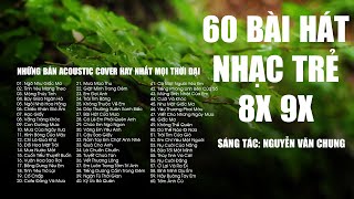 NHỮNG BẢN HIT ACOUSTIC COVER DỄ GÂY NGHIỆN NGHE HOÀI KHÔNG CHÁN - 60 BÀI HÁT NHẠC TRẺ 8X 9X ĐỜI ĐẦU