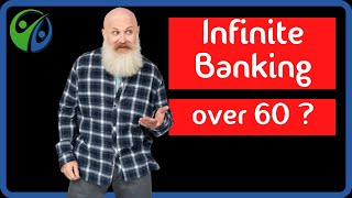 Can you do Infinite Banking at 60+ years old?