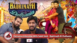 Exclusive Interview With Sahil Vaid | Badrinath Ki Dulhania | Varun Dhawan |  Alia Bhatt