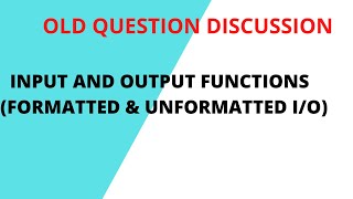 23. IOE OLD QUESTION DISCUSSION ON INPUT/ OUTPUT FUNCTION || C PROGRAMMING