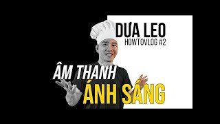 Dưa Leo HowToVlog 2: Sự quan trọng của ÂM THANH - ÁNH SÁNG