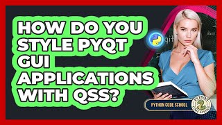 How Do You Style PyQt GUI Applications With QSS? - Python Code School