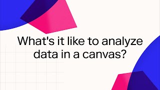 What's it like to analyze data in a canvas?