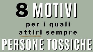 8 motivi per i quali attiri persone tossiche