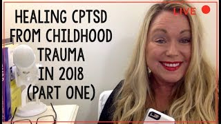 Healing CPTSD From Childhood Trauma in 2018