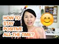 How to Stay Positive All the Time? 5 Tips to Stay Happy :)