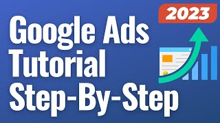 Google Ads Tutorial 2023 - Beginners Guide to Using Google Ads (AdWords)