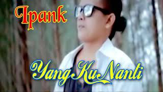IPANK Yang Ku Nanti Music MP4