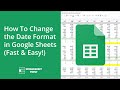 How To Change the Date Format in Google Sheets (Fast & Easy!)