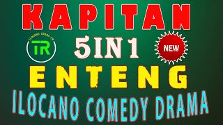 KAPITAN ENTENG 5IN1 - ILOCANO COMEDY DRAMA  #ilocanodrama #kapitanenteng September 19.2024