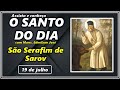 SANTO DO DIA - 19 DE JULHO: SÃO SERAFIM DE SAROV