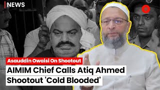 AIMIM Chief & Hyderabad MP Asaduddin Owaisi Condemns Atiq Ahmed Shootout