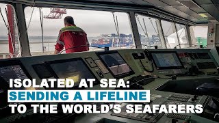 Isolated at sea: sending a lifeline to the world's seafarers