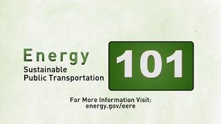 Energy 101 - Sustainable Public Transportation.