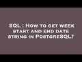SQL : How to get week start and end date string in PostgreSQL?