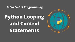 Intro to GIS Programming | Week 3: Python Looping and Control Statements