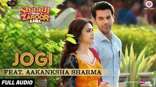 Jogi Feat. Aakanksha Sharma - Full Audio | Shaadi Mein Zaroor Aana | Rajkummar Rao,Kriti Kharbanda