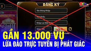 Gần 13.000 vụ lừa đảo trực tuyến bị phát giác | BTV - TRUYỀN HÌNH BÌNH DƯƠNG