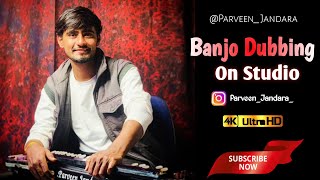 Banjo Dubbing On Studio : 1/3 Video // Parveen Jandara // Active Banjo