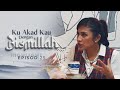 HIGHLIGHT: Episod 25 - Tak Cukup Baik Lagi Ke Luth Tu? | Ku Akad Kau Dengan Bismillah (2023)