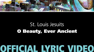 O Beauty, Ever Ancient – St. Louis Jesuits [OFFICIAL LYRIC VIDEO]