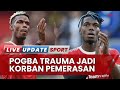 Paul Pogba Trauma Jadi Korban Pemerasan, Camara: Tak Ingin Bermain Sepak Bola Lagi Imbas Masalah Itu