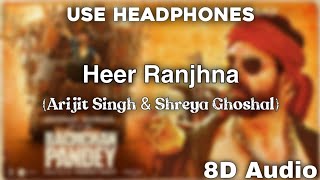Heer Ranjhna | Bachchhan Paandey | Arijit Singh | Shreya Ghoshal | 8D | 2022