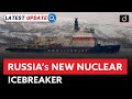 Russia’s New Nuclear Icebreaker | Chukotka | Latest Update | Drishti IAS English