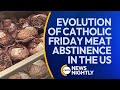 From 1966 to Now: The Evolution of Catholic Friday Meat Abstinence in the US | EWTN News Nightly