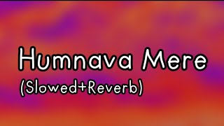 Humnava Mere [Slowed+Reverb] | Jubin Nautiyal