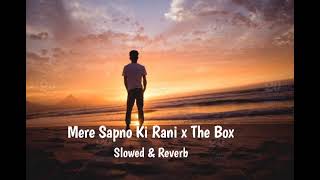 Mera Sapno Ki Rani X The Box Slowed & Reverb