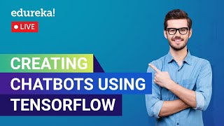 Creating Chatbots Using TensorFlow | Chatbot Tutorial | Edureka | Deep Learning Live - 1