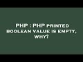 PHP : PHP printed boolean value is empty, why?